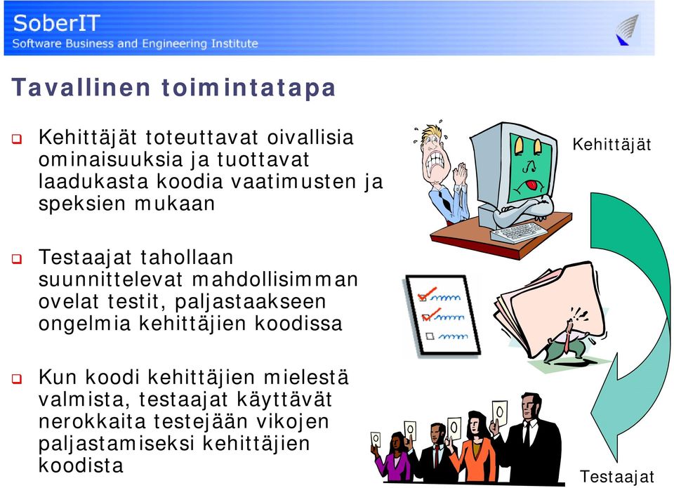 mahdollisimman ovelat testit, paljastaakseen ongelmia kehittäjien koodissa Kun koodi kehittäjien