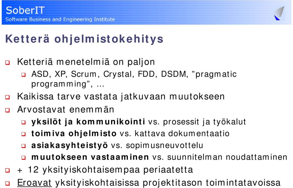 prosessit ja työkalut toimiva ohjelmisto vs. kattava dokumentaatio asiakasyhteistyö vs.