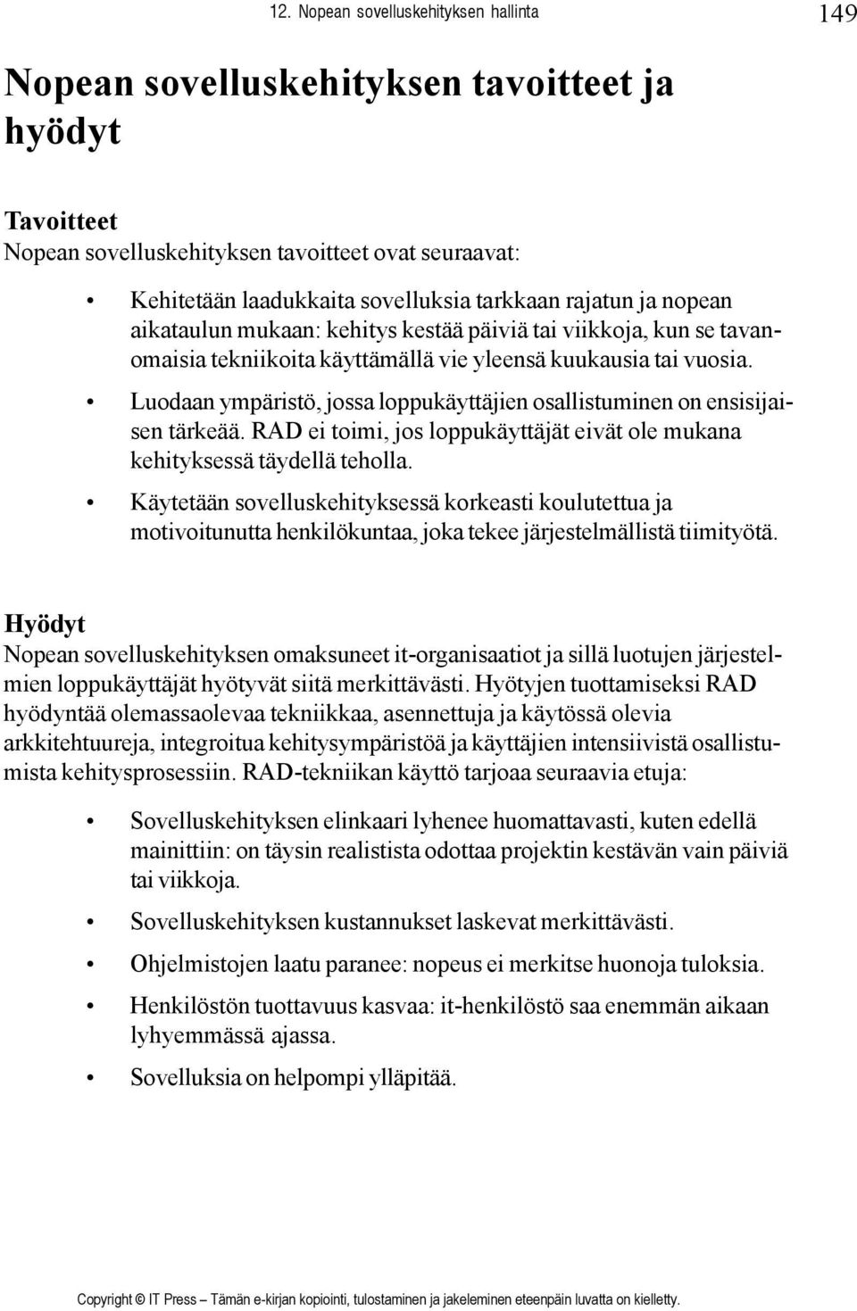 Luodaan ympäristö, jossa loppukäyttäjien osallistuminen on ensisijaisen tärkeää. RAD ei toimi, jos loppukäyttäjät eivät ole mukana kehityksessä täydellä teholla.