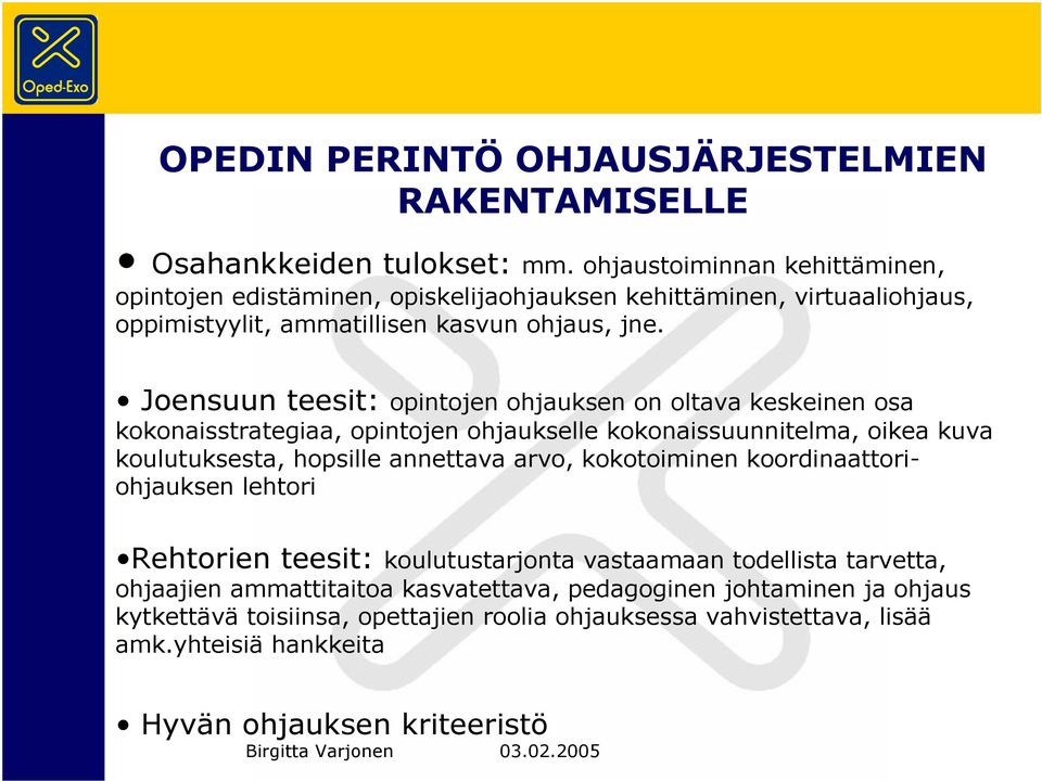 Joensuun teesit: opintojen ohjauksen on oltava keskeinen osa kokonaisstrategiaa, opintojen ohjaukselle kokonaissuunnitelma, oikea kuva koulutuksesta, hopsille annettava arvo,