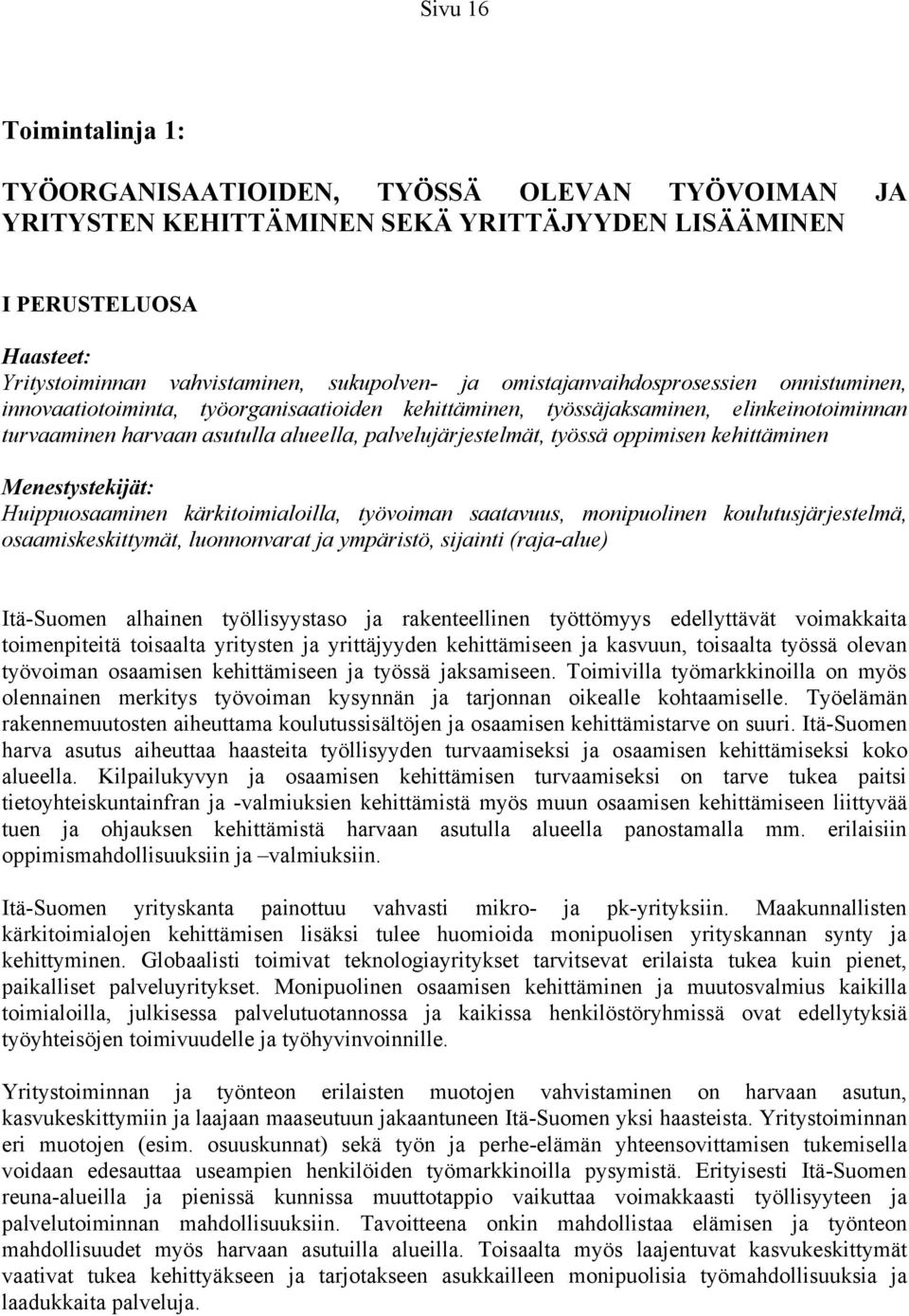 oppimisen kehittäminen Menestystekijät: Huippuosaaminen kärkitoimialoilla, työvoiman saatavuus, monipuolinen koulutusjärjestelmä, osaamiskeskittymät, luonnonvarat ja ympäristö, sijainti (raja-alue)