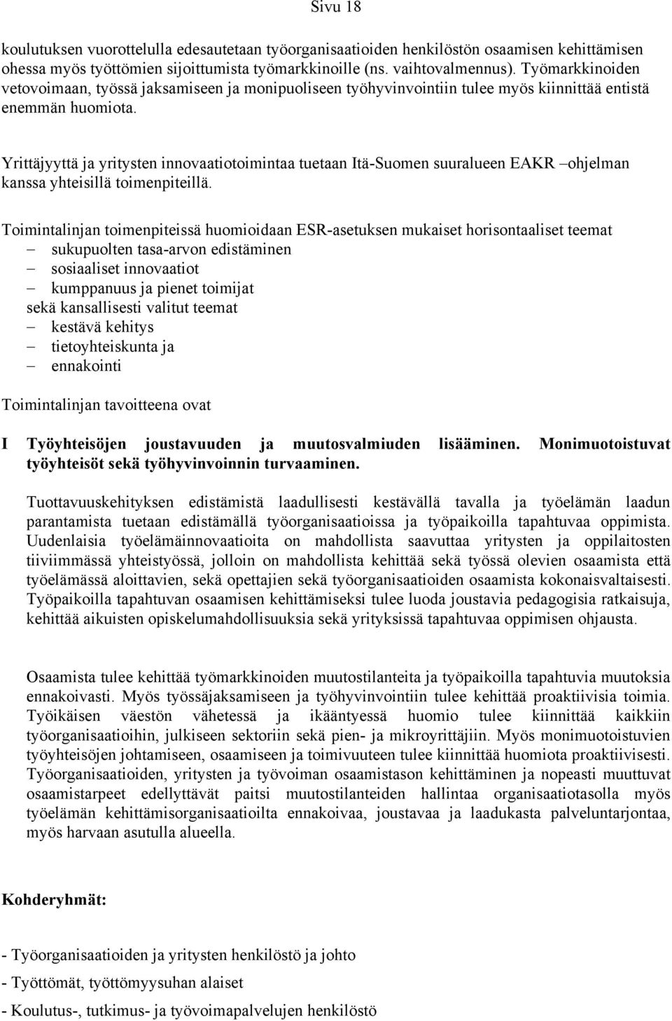 Yrittäjyyttä ja yritysten innovaatiotoimintaa tuetaan Itä-Suomen suuralueen EAKR ohjelman kanssa yhteisillä toimenpiteillä.