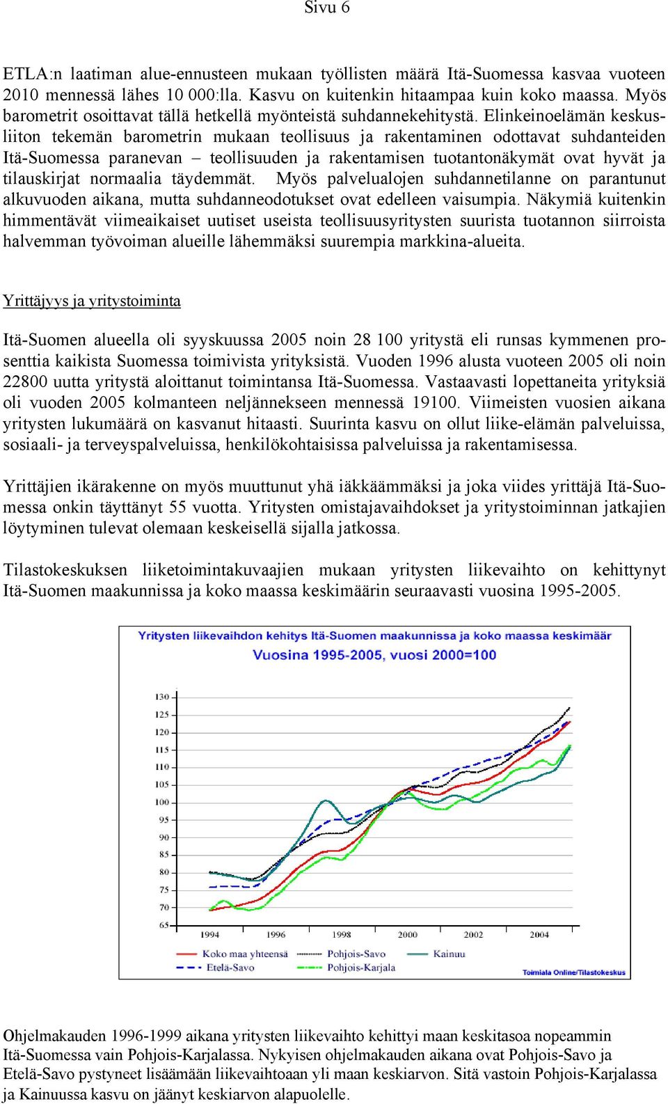 Elinkeinoelämän keskusliiton tekemän barometrin mukaan teollisuus ja rakentaminen odottavat suhdanteiden Itä-Suomessa paranevan teollisuuden ja rakentamisen tuotantonäkymät ovat hyvät ja tilaus