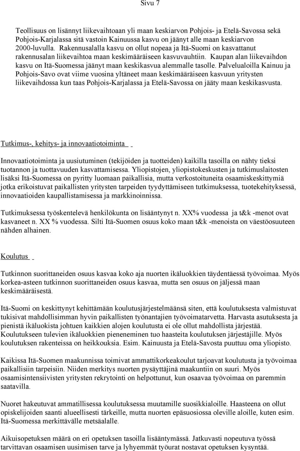 Kaupan alan liikevaihdon kasvu on Itä-Suomessa jäänyt maan keskikasvua alemmalle tasolle.