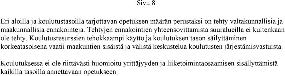 Koulutusresurssien tehokkaampi käyttö ja koulutuksen tason säilyttäminen korkeatasoisena vaatii maakuntien sisäistä ja välistä