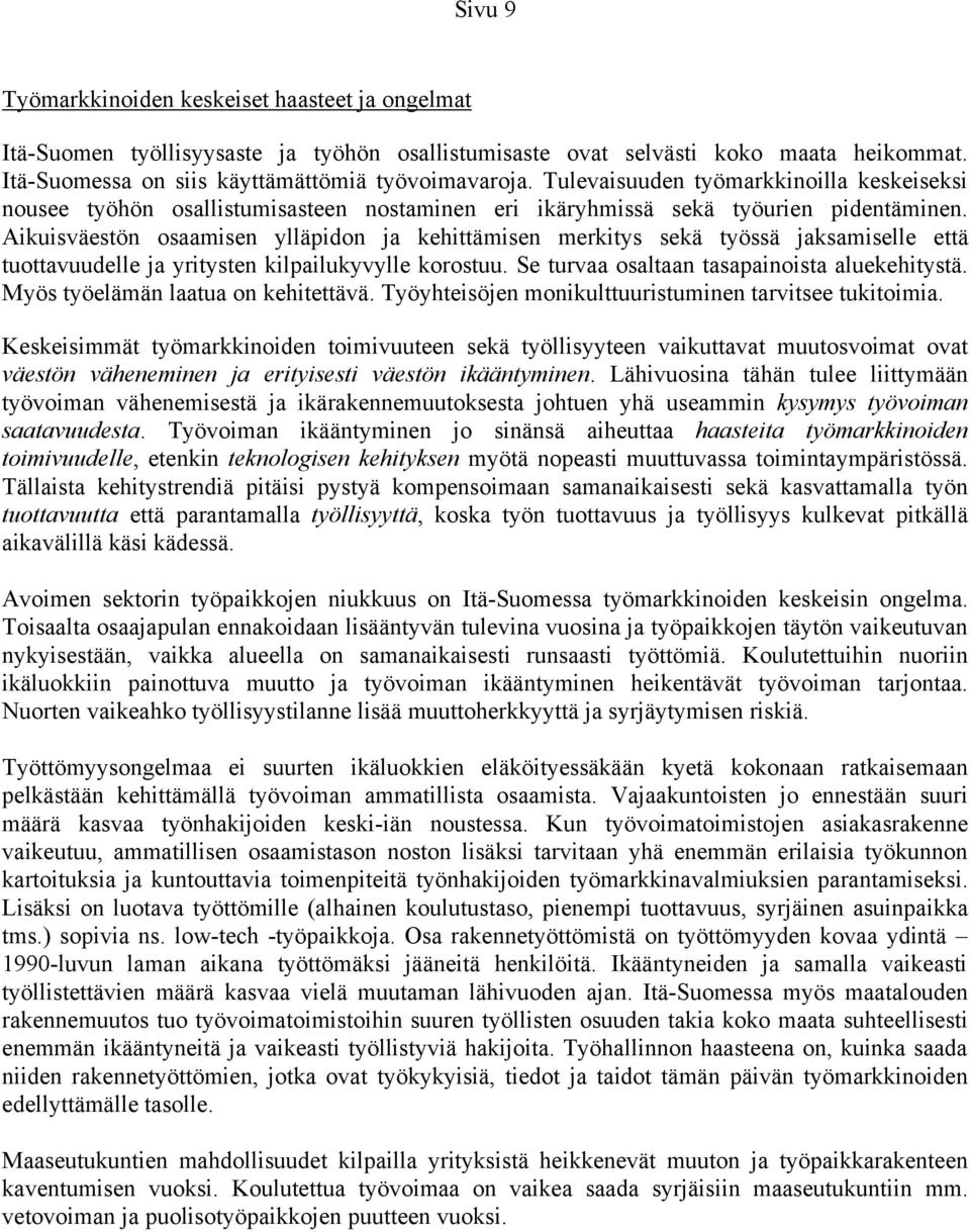 Aikuisväestön osaamisen ylläpidon ja kehittämisen merkitys sekä työssä jaksamiselle että tuottavuudelle ja yritysten kilpailukyvylle korostuu. Se turvaa osaltaan tasapainoista aluekehitystä.