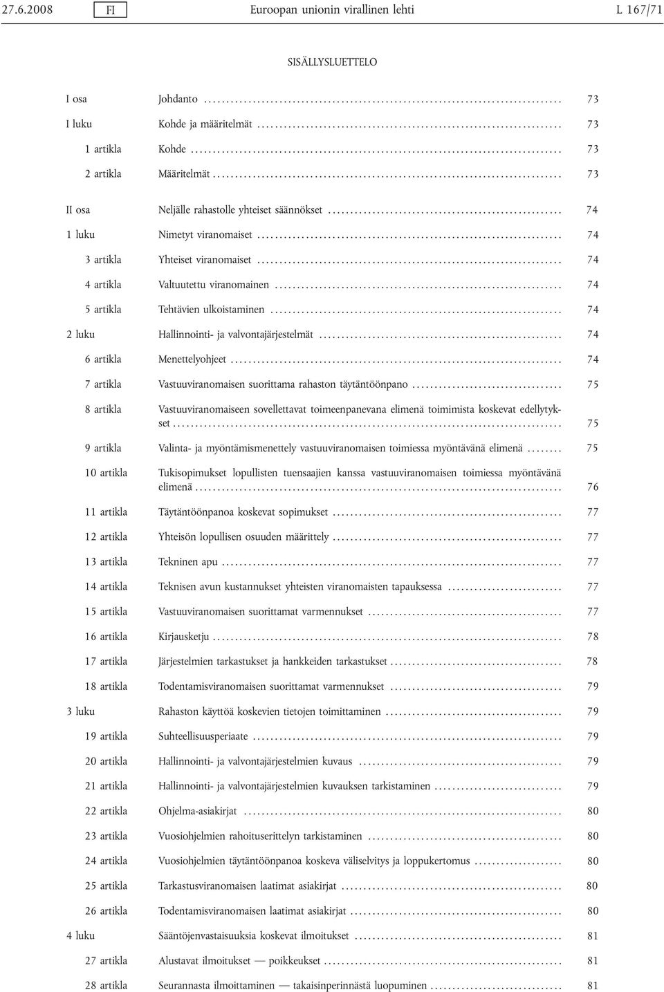 .............................................................................. 73 II osa Neljälle rahastolle yhteiset säännökset..................................................... 74 1 luku Nimetyt viranomaiset.