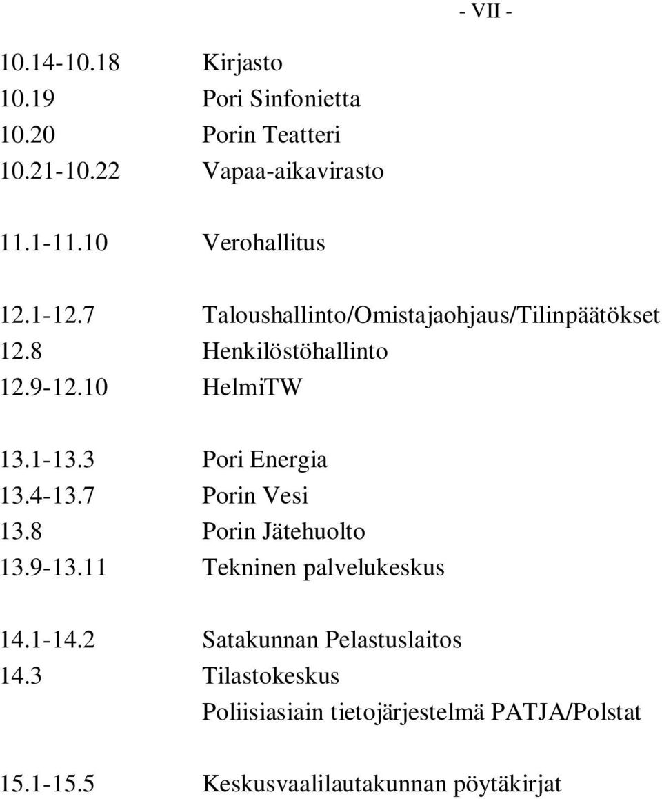 1-13.3 Pori Energia 13.4-13.7 Porin Vesi 13.8 Porin Jätehuolto 13.9-13.11 Tekninen palvelukeskus 14.1-14.