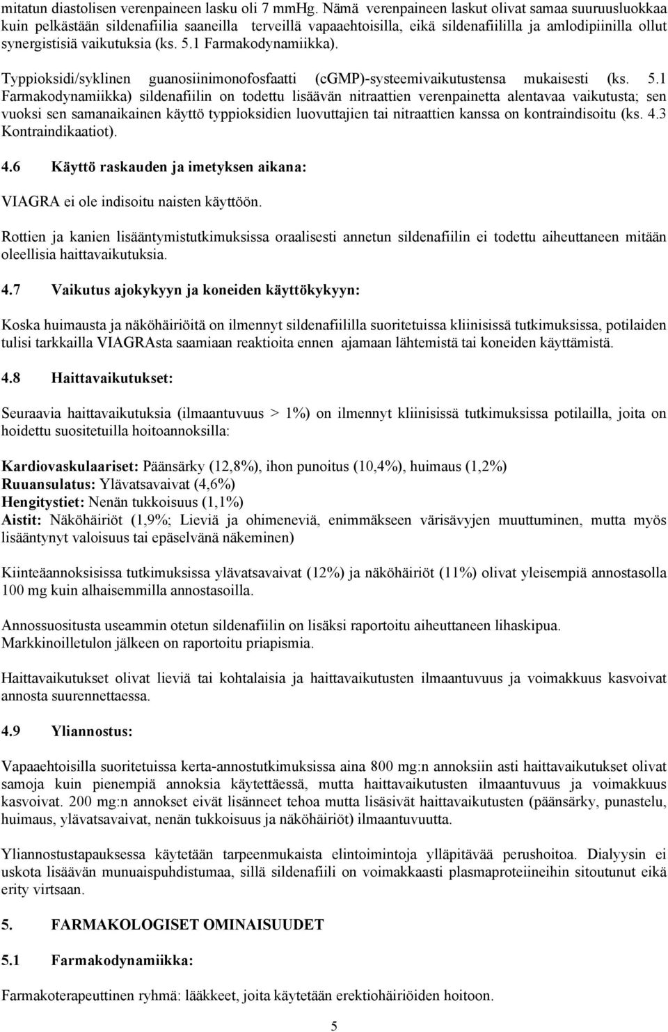 1 Farmakodynamiikka). Typpioksidi/syklinen guanosiinimonofosfaatti (cgmp)-systeemivaikutustensa mukaisesti (ks. 5.