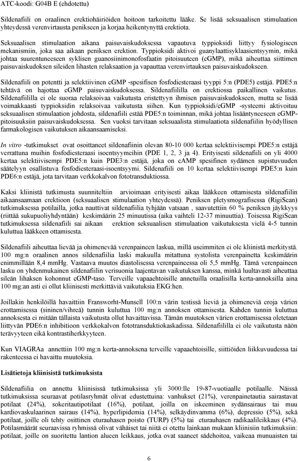 Seksuaalisen stimulaation aikana paisuvaiskudoksessa vapautuva typpioksidi liittyy fysiologiseen mekanismiin, joka saa aikaan peniksen erektion.