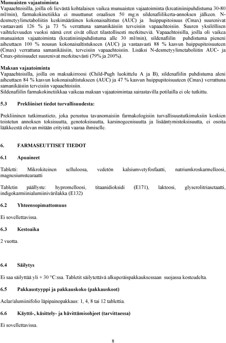 N- desmetyylimetaboliitin keskimääräinen kokonaisaltistus (AUC) ja huippupitoisuus (Cmax) suurenivat vastaavasti 126 % ja 73 % verrattuna samanikäisiin terveisiin vapaaehtoisiin.