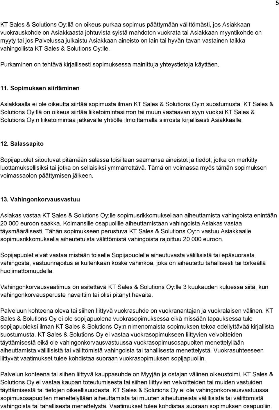 Purkaminen on tehtävä kirjallisesti sopimuksessa mainittuja yhteystietoja käyttäen. 11.