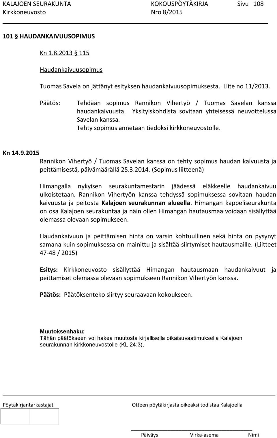 Kn 14.9.2015 Rannikon Vihertyö / Tuomas Savelan kanssa on tehty sopimus haudan kaivuusta ja peittämisestä, päivämäärällä 25.3.2014.