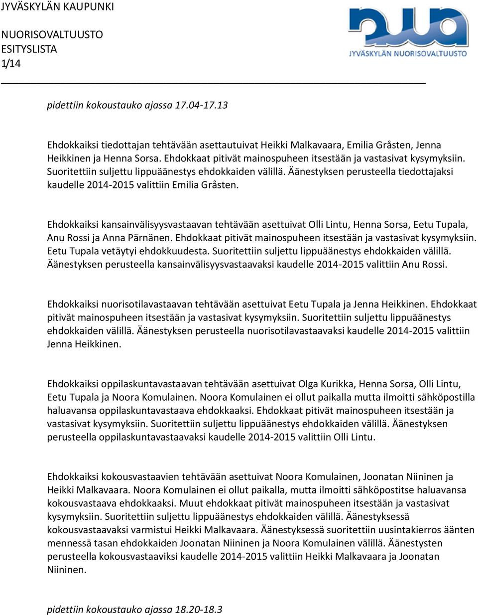 Äänestyksen perusteella tiedottajaksi kaudelle 2014-2015 valittiin Emilia Gråsten.