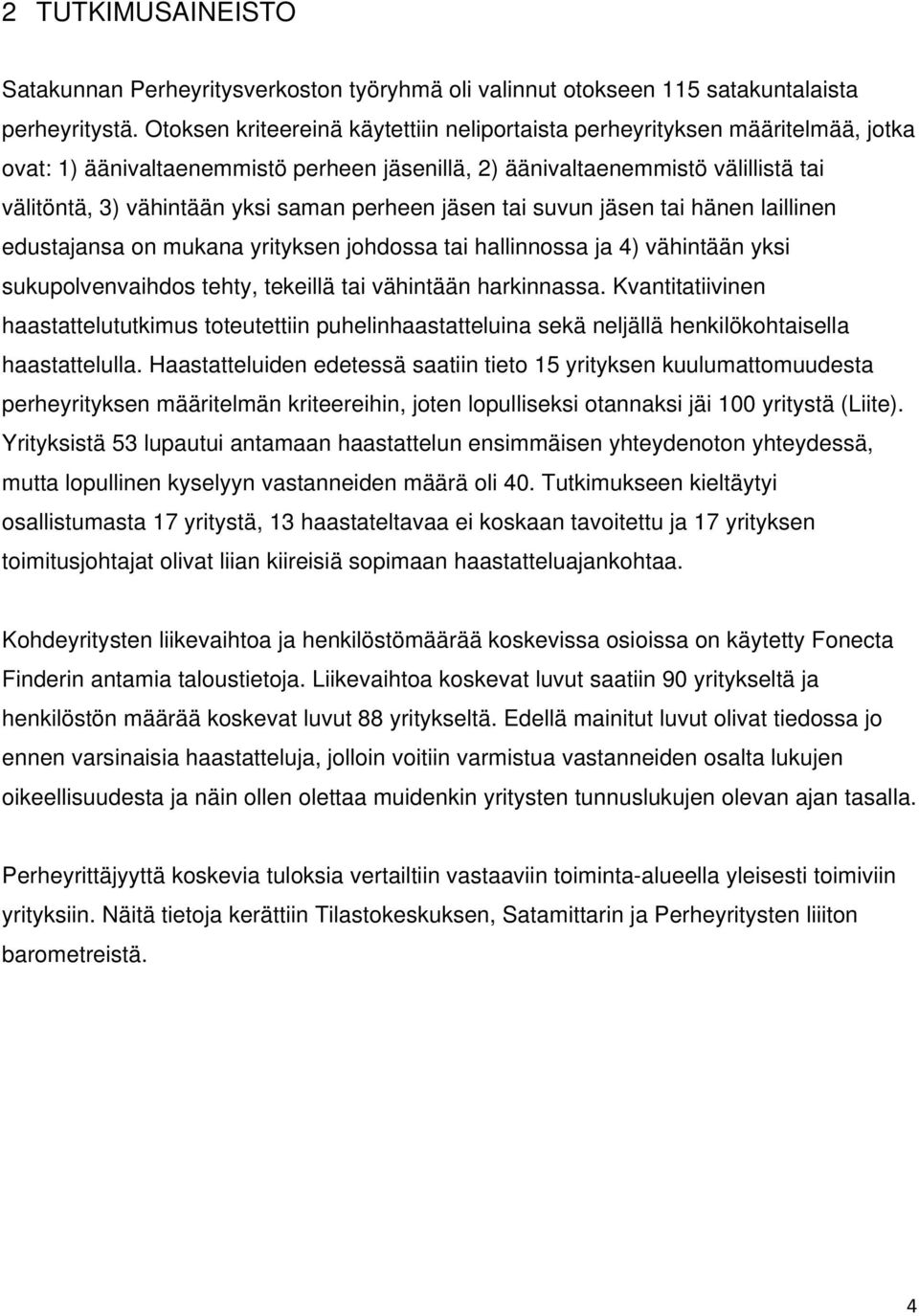 perheen jäsen tai suvun jäsen tai hänen laillinen edustajansa on mukana yrityksen johdossa tai hallinnossa ja 4) vähintään yksi sukupolvenvaihdos tehty, tekeillä tai vähintään harkinnassa.