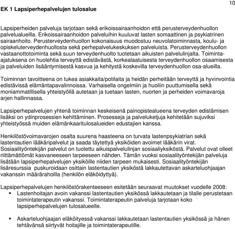 Perusterveydenhuollon kokonaisuus muodostuu neuvolatoiminnasta, koulu- ja opiskeluterveydenhuollosta sekä perhepalvelukeskuksen palveluista.