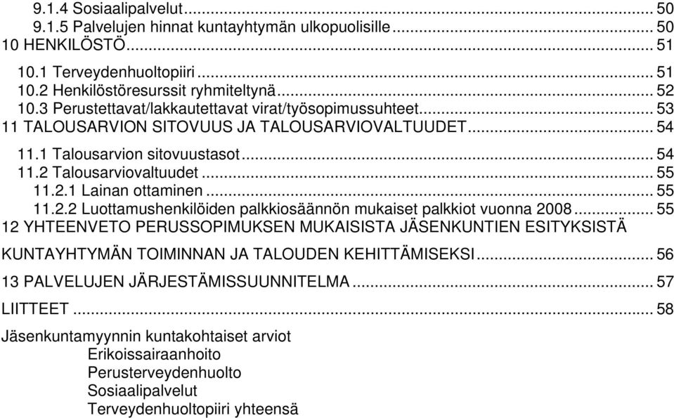 .. 55 11.2.2 Luottamushenkilöiden palkkiosäännön mukaiset palkkiot vuonna 2008.