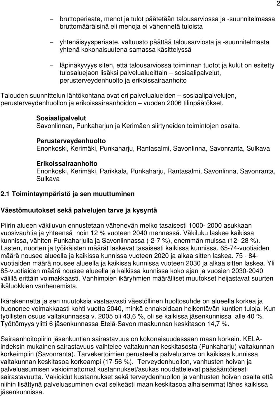 ja erikoissairaanhoito Talouden suunnittelun lähtökohtana ovat eri palvelualueiden sosiaalipalvelujen, perusterveydenhuollon ja erikoissairaanhoidon vuoden 2006 tilinpäätökset.