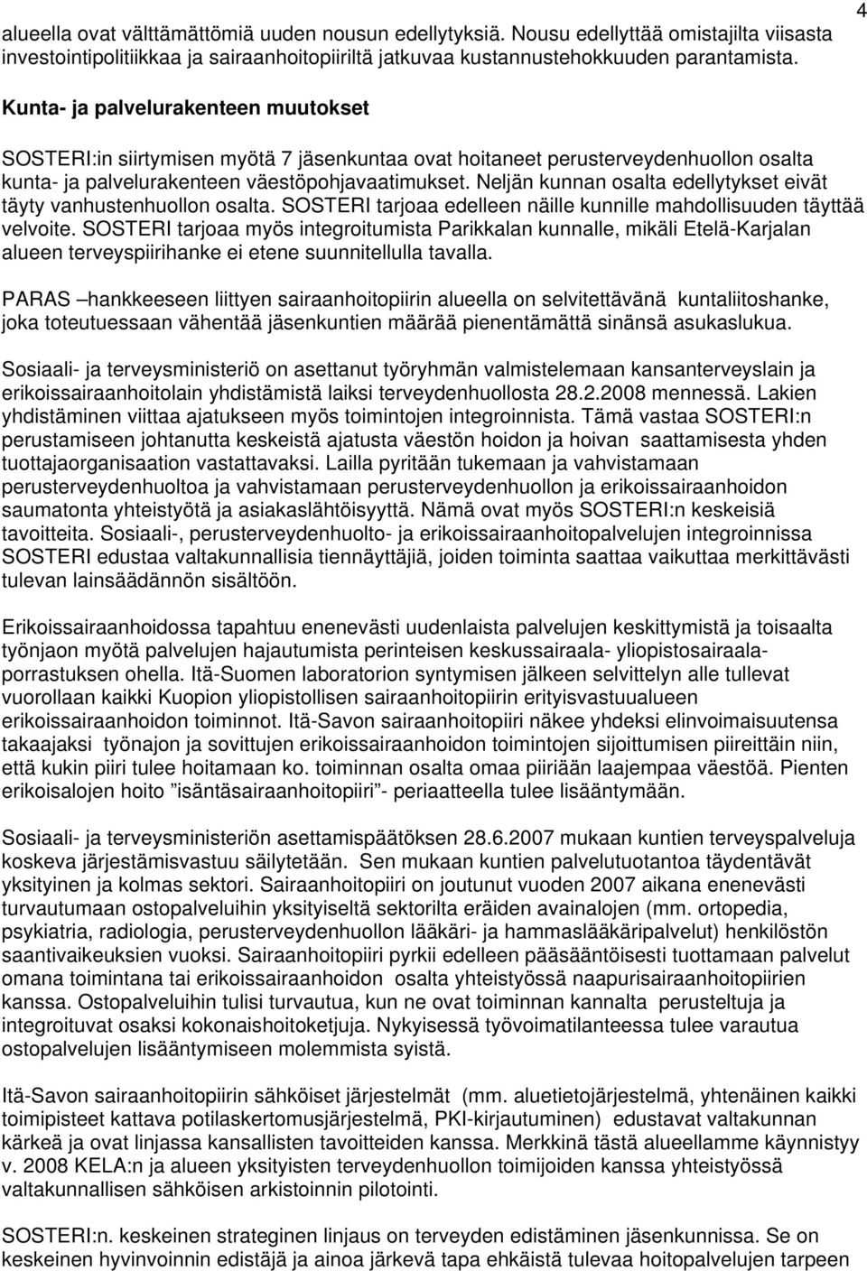 Neljän kunnan osalta edellytykset eivät täyty vanhustenhuollon osalta. SOSTERI tarjoaa edelleen näille kunnille mahdollisuuden täyttää velvoite.