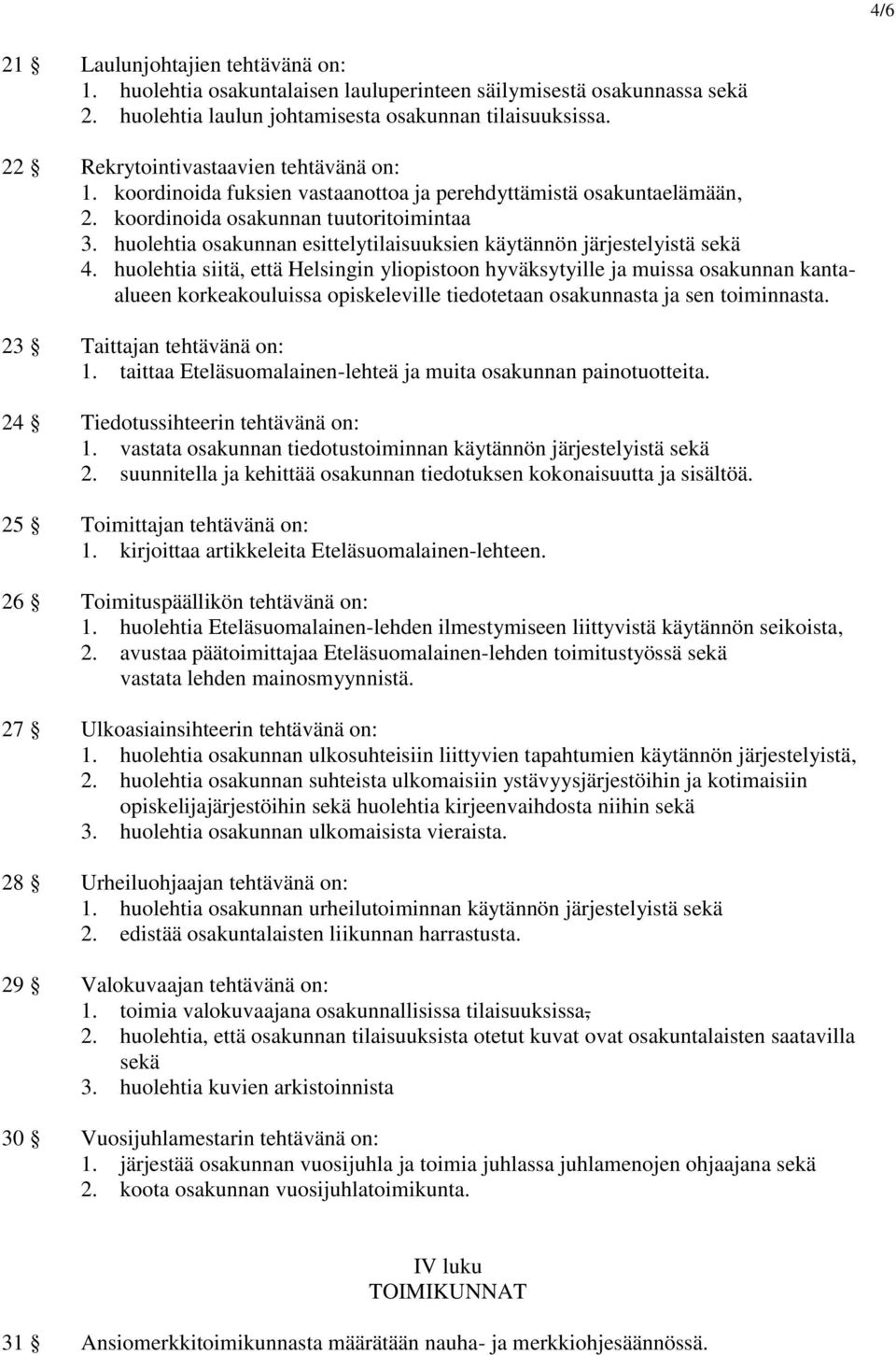 huolehtia osakunnan esittelytilaisuuksien käytännön järjestelyistä sekä 4.