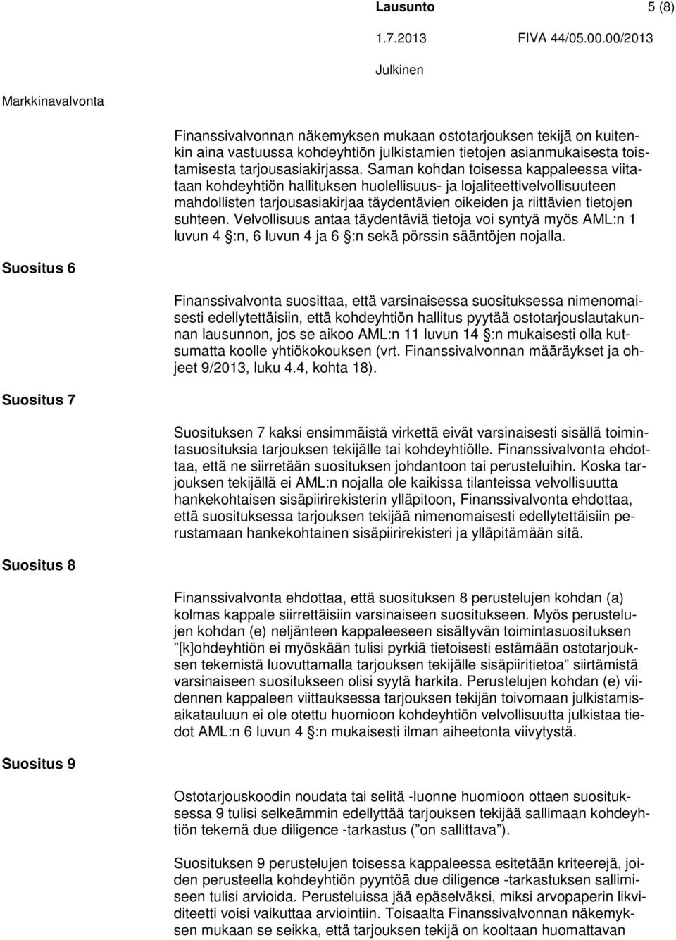 Velvollisuus antaa täydentäviä tietoja voi syntyä myös AML:n 1 luvun 4 :n, 6 luvun 4 ja 6 :n sekä pörssin sääntöjen nojalla.