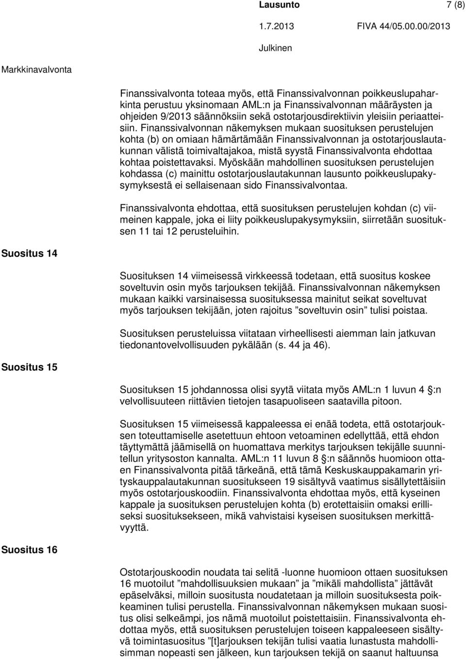 Finanssivalvonnan näkemyksen mukaan suosituksen perustelujen kohta (b) on omiaan hämärtämään Finanssivalvonnan ja ostotarjouslautakunnan välistä toimivaltajakoa, mistä syystä Finanssivalvonta