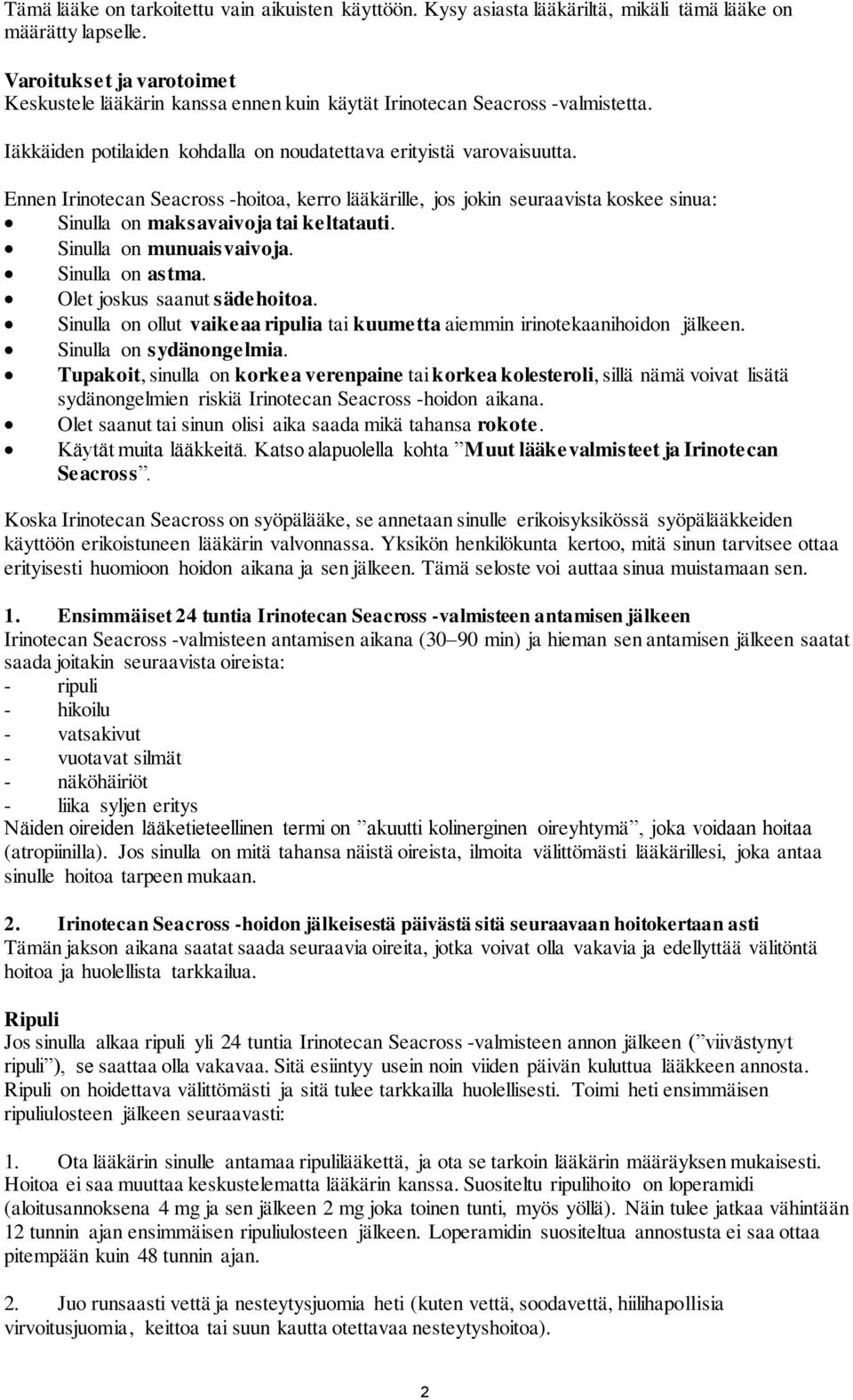 Ennen Irinotecan Seacross -hoitoa, kerro lääkärille, jos jokin seuraavista koskee sinua: Sinulla on maksavaivoja tai keltatauti. Sinulla on munuaisvaivoja. Sinulla on astma.