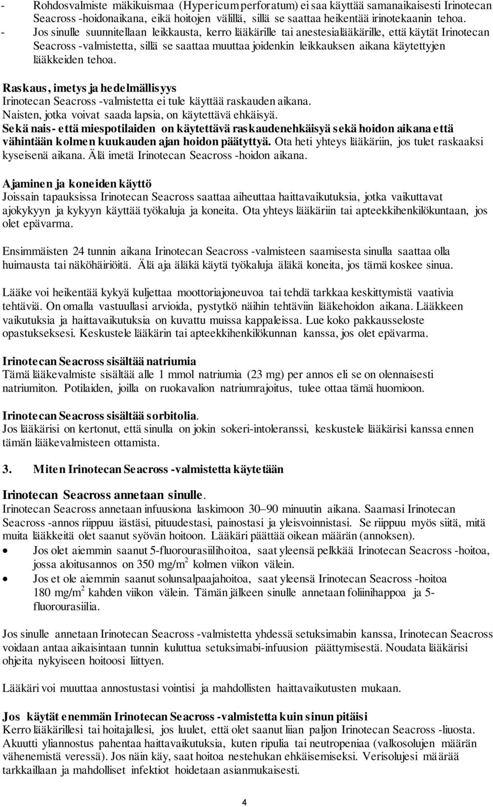 lääkkeiden tehoa. Raskaus, imetys ja hedelmällisyys Irinotecan Seacross -valmistetta ei tule käyttää raskauden aikana. Naisten, jotka voivat saada lapsia, on käytettävä ehkäisyä.