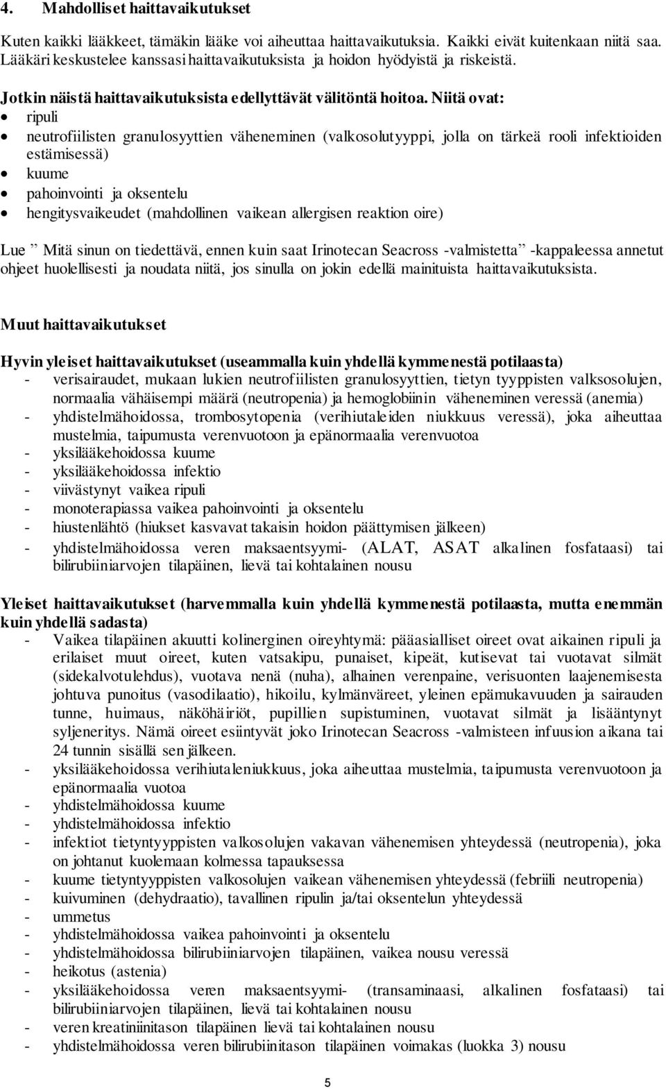 Niitä ovat: ripuli neutrofiilisten granulosyyttien väheneminen (valkosolutyyppi, jolla on tärkeä rooli infektioiden estämisessä) kuume pahoinvointi ja oksentelu hengitysvaikeudet (mahdollinen vaikean