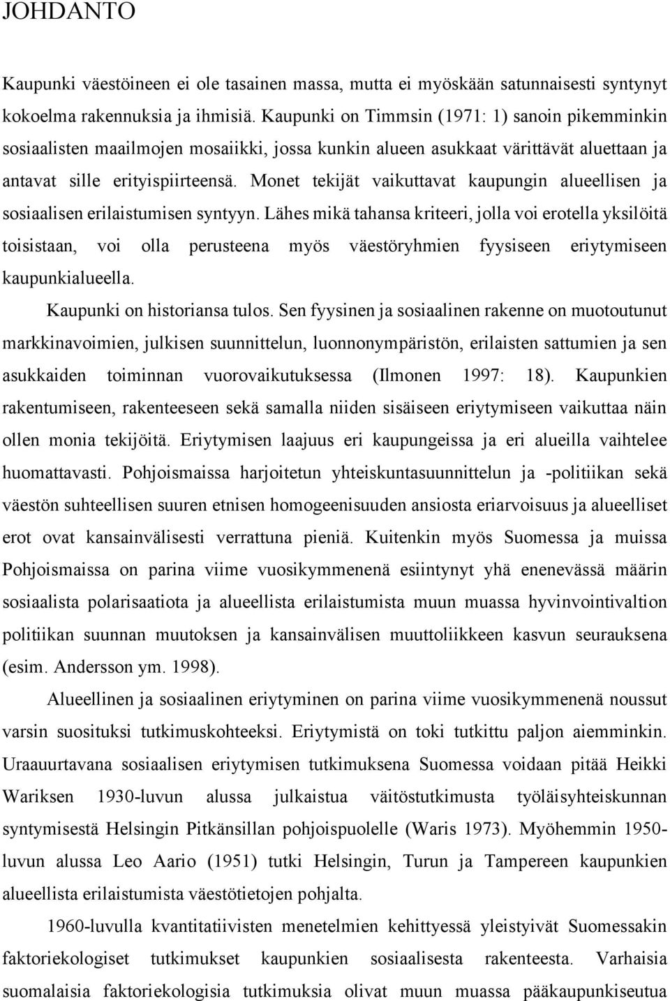 Monet tekijät vaikuttavat kaupungin alueellisen ja sosiaalisen erilaistumisen syntyyn.