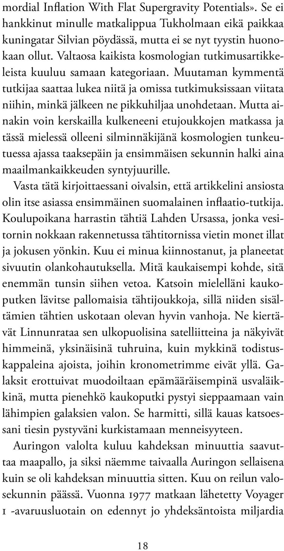 Muutaman kymmentä tutkijaa saattaa lukea niitä ja omissa tutkimuksissaan viitata niihin, minkä jälkeen ne pikkuhiljaa unohdetaan.