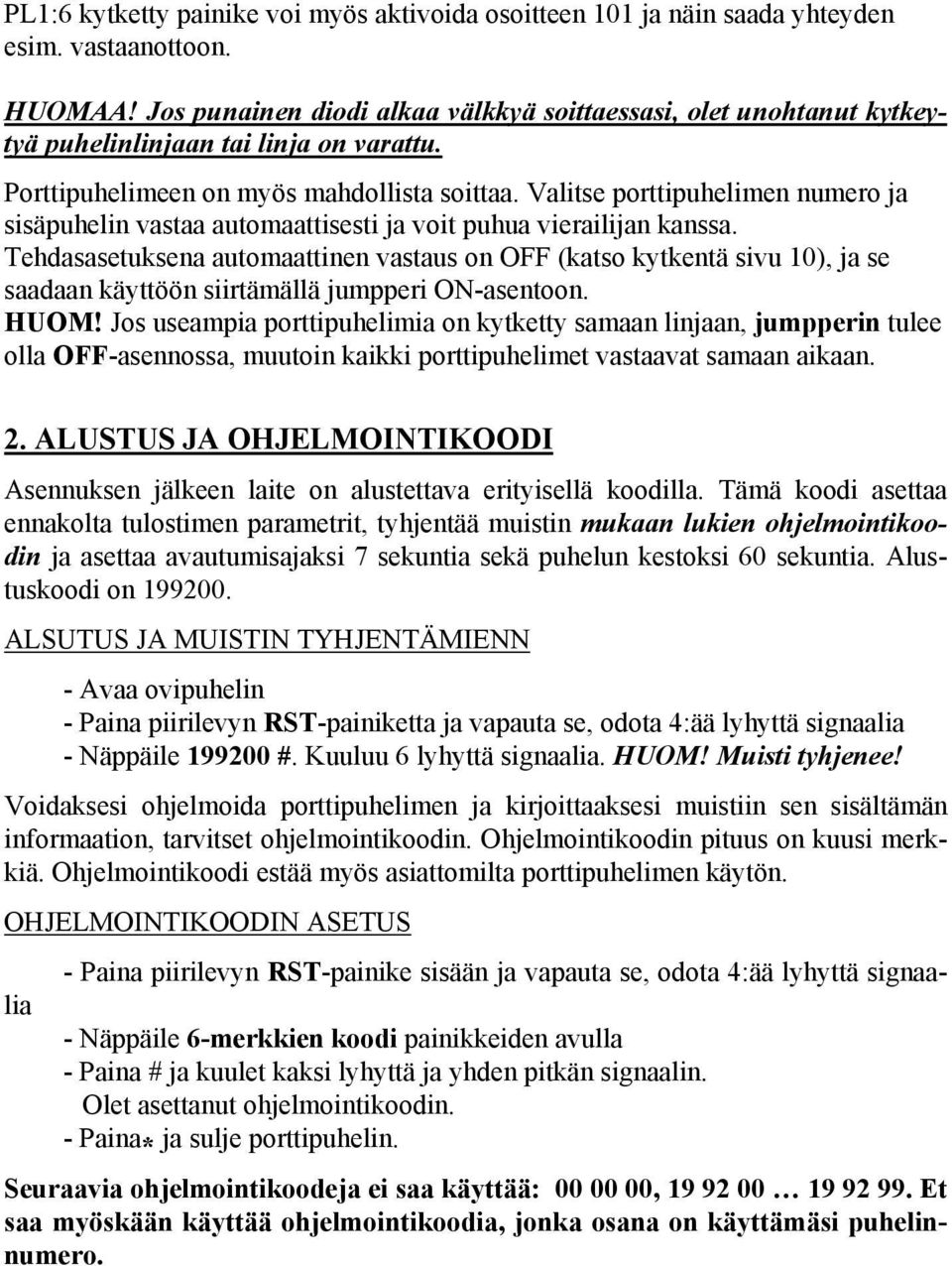 Valitse porttipuhelimen numero ja sisäpuhelin vastaa automaattisesti ja voit puhua vierailijan kanssa.