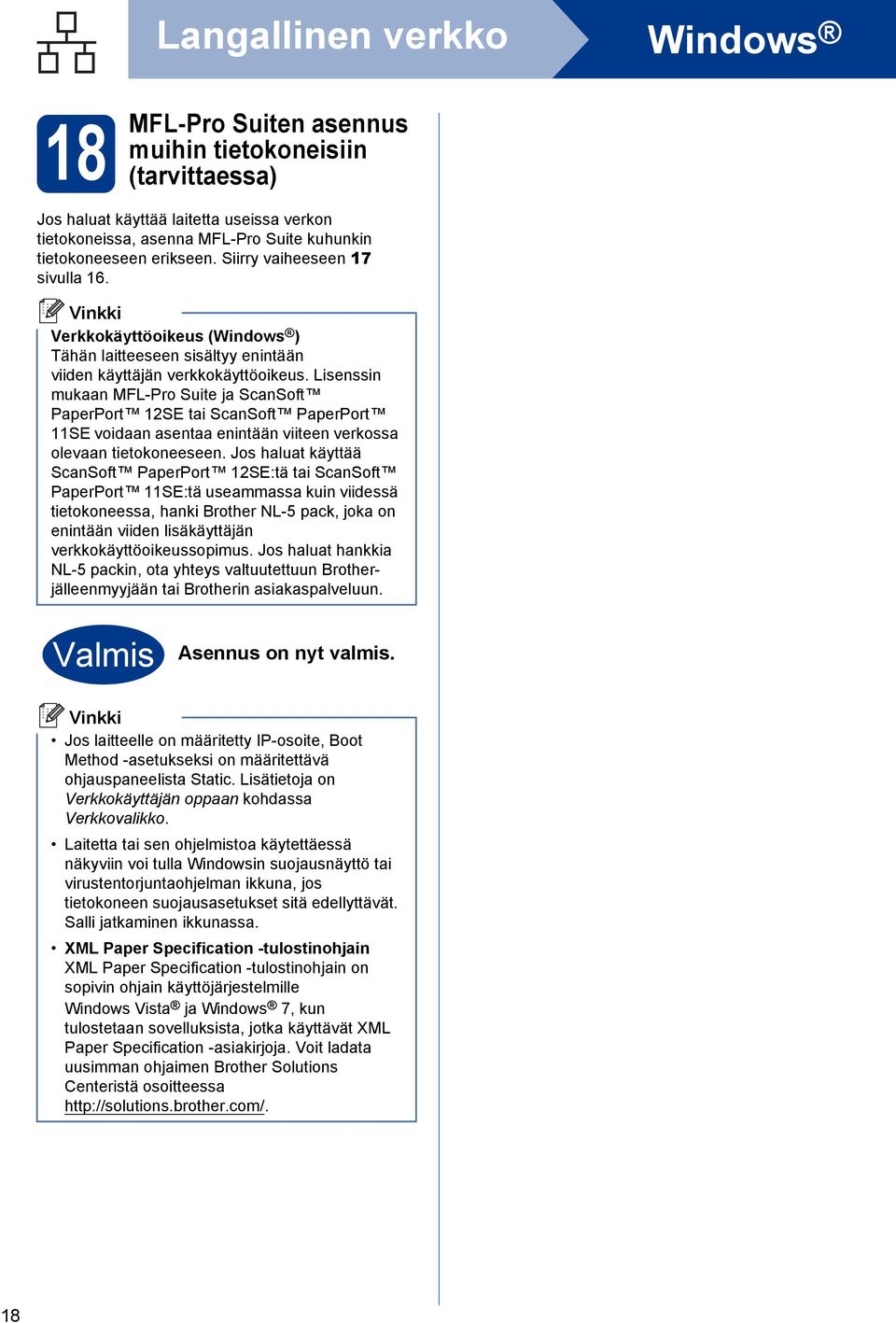 Lisenssin mukn MFL-Pro Suite j SnSoft PperPort 12SE ti SnSoft PperPort 11SE voidn sent enintään viiteen verkoss olevn tietokoneeseen.