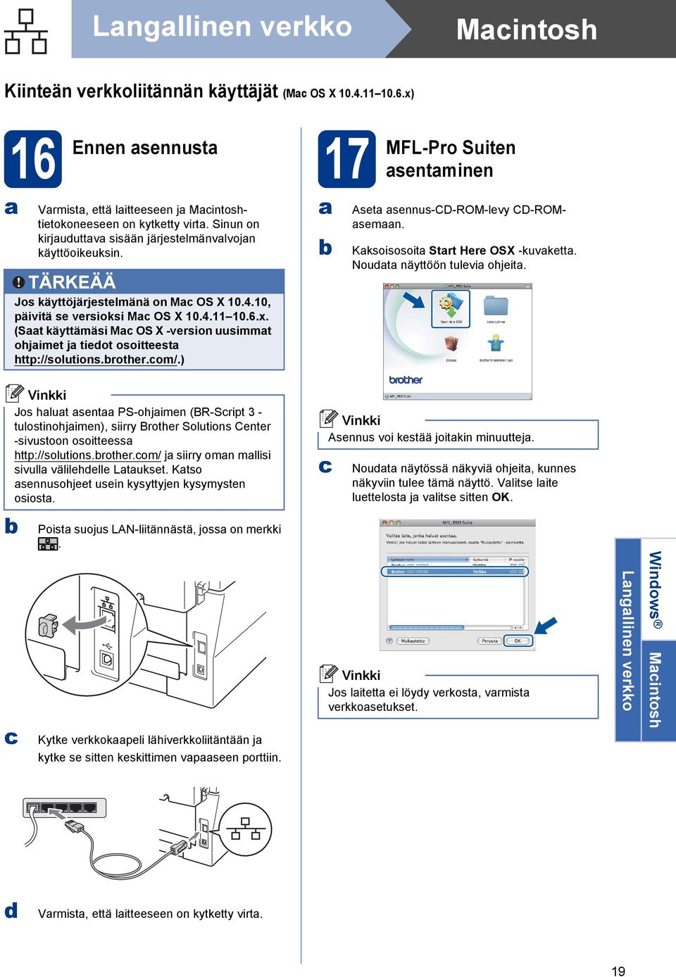 (St käyttämäsi M OS X -version uusimmt ohjimet j tiedot osoitteest http://solutions.rother.om/.) Aset sennus-cd-rom-levy CD-ROMsemn. Kksoisosoit Strt Here OSX -kuvkett. Noudt näyttöön tulevi ohjeit.