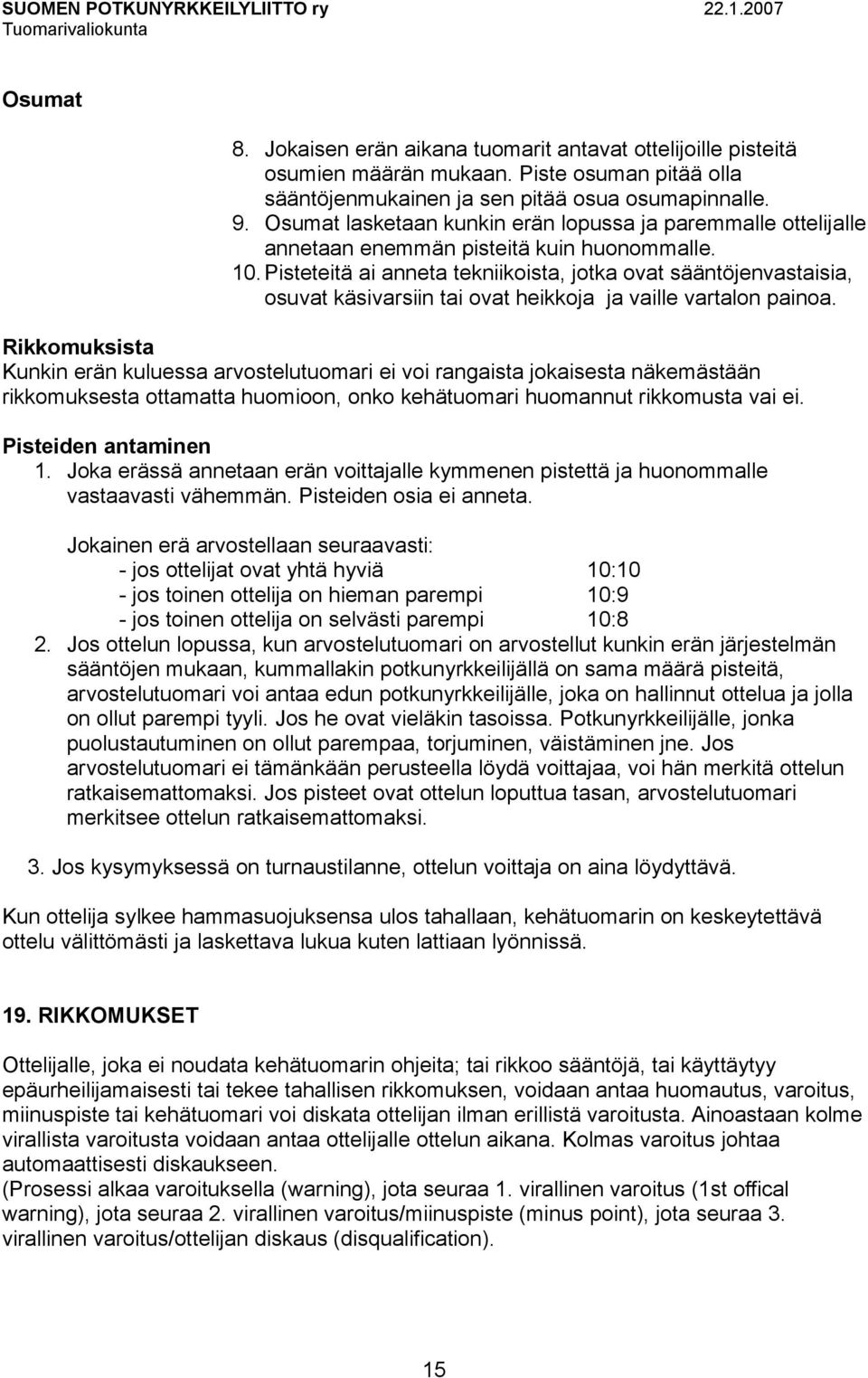 Pisteteitä ai anneta tekniikoista, jotka ovat sääntöjenvastaisia, osuvat käsivarsiin tai ovat heikkoja ja vaille vartalon painoa.