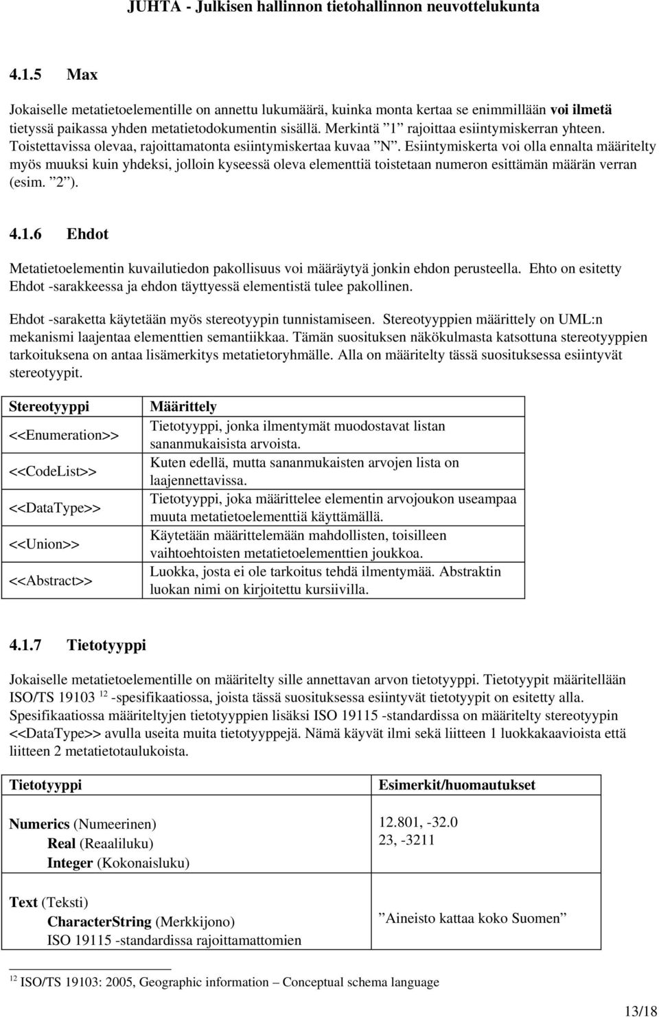 Esiintymiskerta voi olla ennalta määritelty myös muuksi kuin yhdeksi, jolloin kyseessä oleva elementtiä toistetaan numeron esittämän määrän verran (esim. 2 ). 4.1.