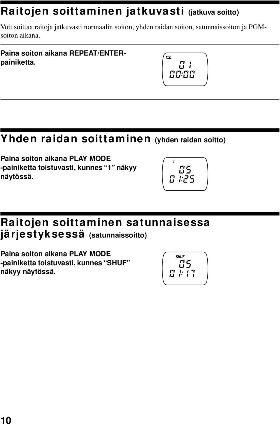 Yhden raidan soittaminen (yhden raidan soitto) Paina soiton aikana PLAY MODE -painiketta toistuvasti, kunnes 1 näkyy