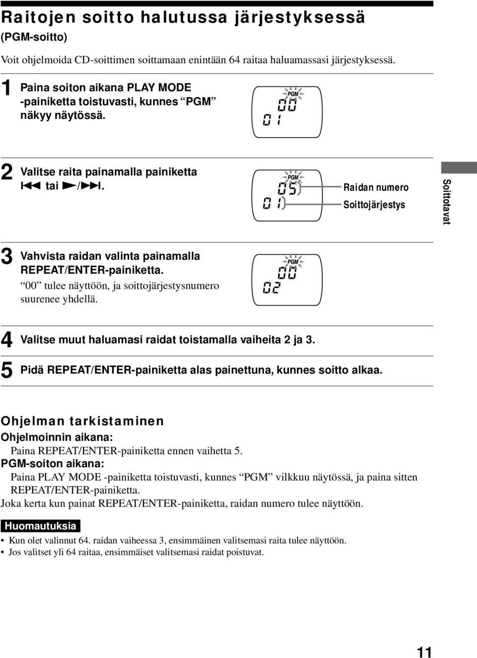 Raidan numero Soittojärjestys 3 Vahvista raidan valinta painamalla REPEAT/ENTER-painiketta. 00 tulee näyttöön, ja soittojärjestysnumero suurenee yhdellä.