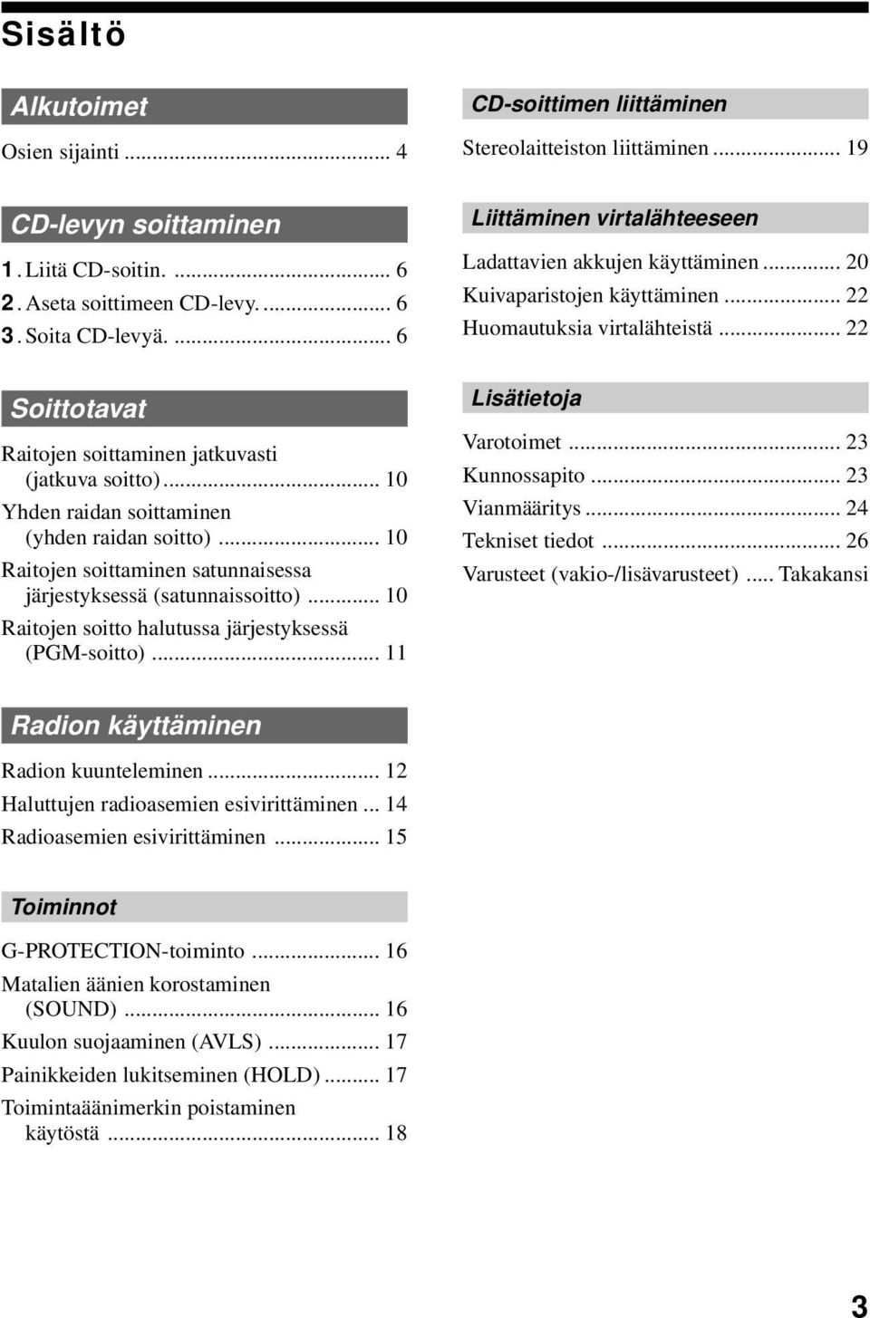 .. 10 Raitojen soitto halutussa järjestyksessä (PGM-soitto)... 11 Liittäminen virtalähteeseen Ladattavien akkujen käyttäminen... 20 Kuivaparistojen käyttäminen... 22 Huomautuksia virtalähteistä.