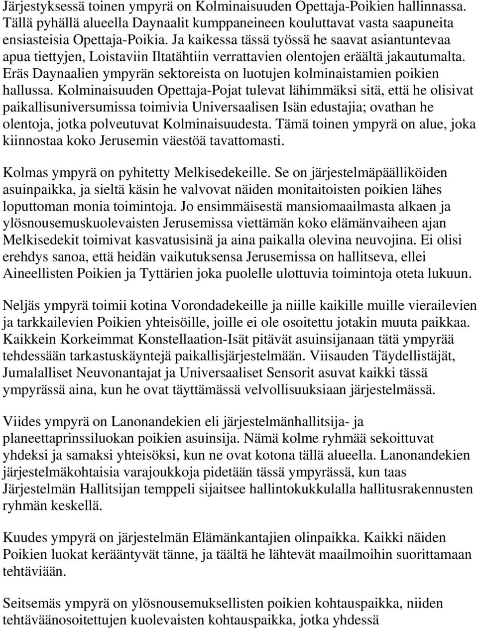 Eräs Daynaalien ympyrän sektoreista on luotujen kolminaistamien poikien hallussa.