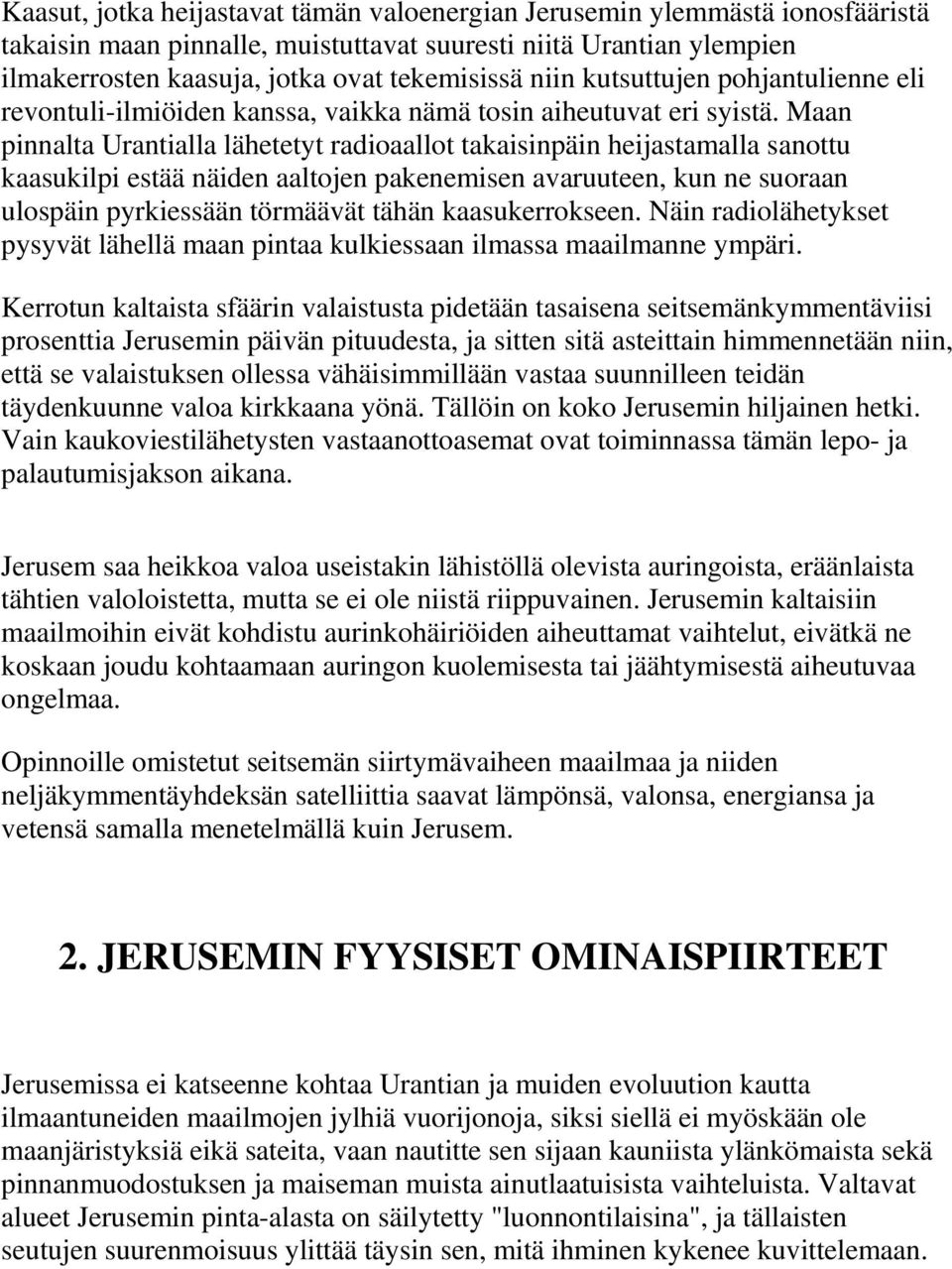 Maan pinnalta Urantialla lähetetyt radioaallot takaisinpäin heijastamalla sanottu kaasukilpi estää näiden aaltojen pakenemisen avaruuteen, kun ne suoraan ulospäin pyrkiessään törmäävät tähän