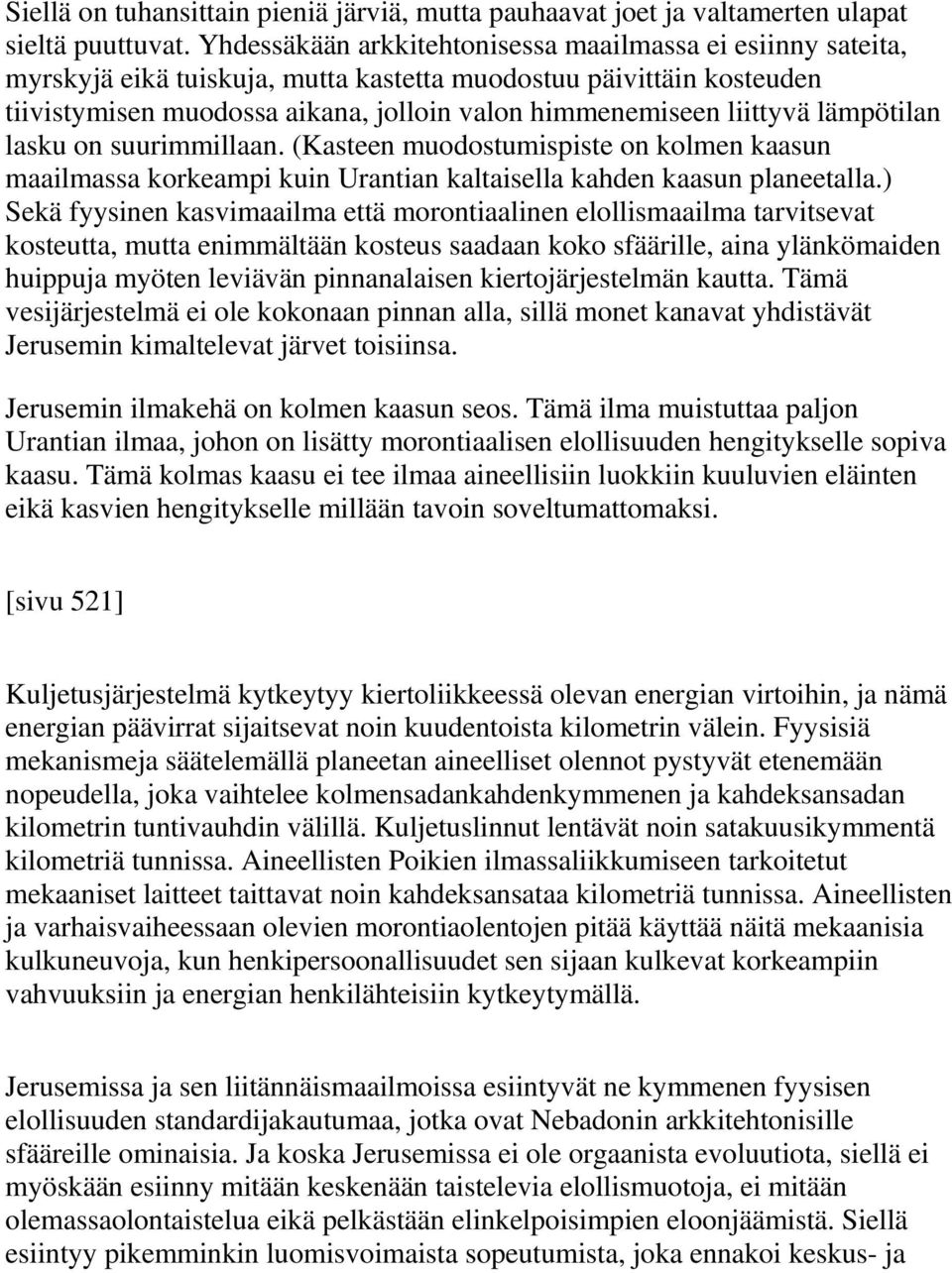 lämpötilan lasku on suurimmillaan. (Kasteen muodostumispiste on kolmen kaasun maailmassa korkeampi kuin Urantian kaltaisella kahden kaasun planeetalla.