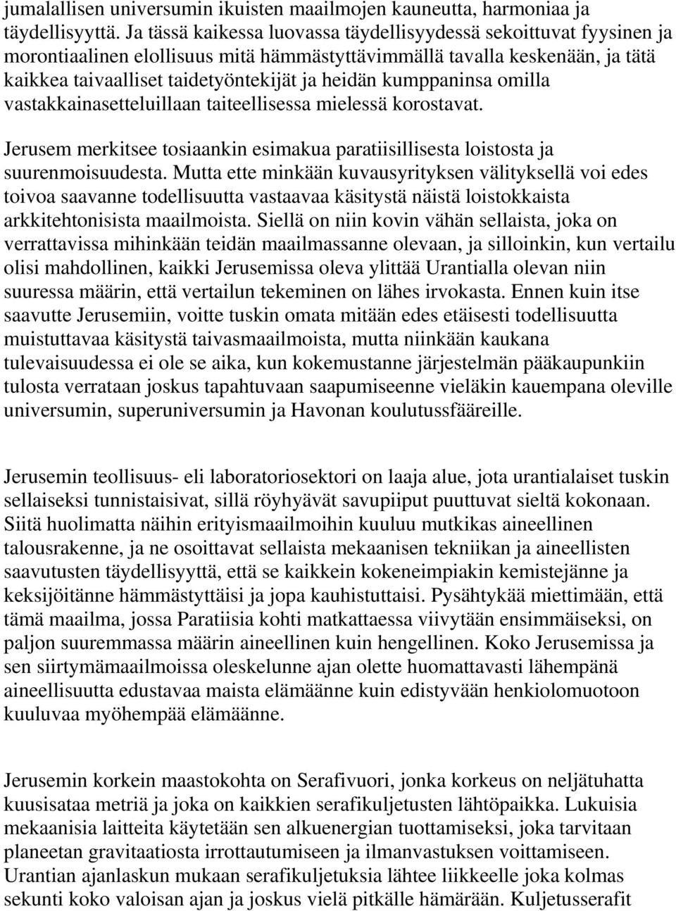 kumppaninsa omilla vastakkainasetteluillaan taiteellisessa mielessä korostavat. Jerusem merkitsee tosiaankin esimakua paratiisillisesta loistosta ja suurenmoisuudesta.