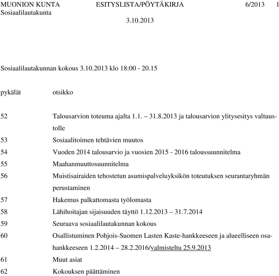 2013 ja talousarvion ylitysesitys valtuustolle 53 Sosiaalitoimen tehtävien muutos 54 Vuoden 2014 talousarvio ja vuosien 2015-2016 taloussuunnitelma 55 Maahanmuuttosuunnitelma 56