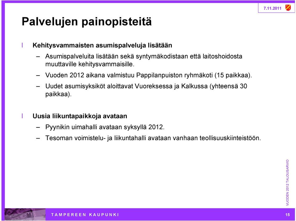 Uudet asumisyksiköt aloittavat Vuoreksessa ja Kalkussa (yhteensä 30 paikkaa).