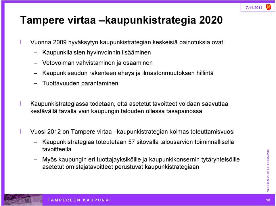 kaupungin talouden ollessa tasapainossa Vuosi 2012 on Tampere virtaa kaupunkistrategian kolmas toteuttamisvuosi Kaupunkistrategiaa toteutetaan 57 sitovalla talousarvion toiminnallisella