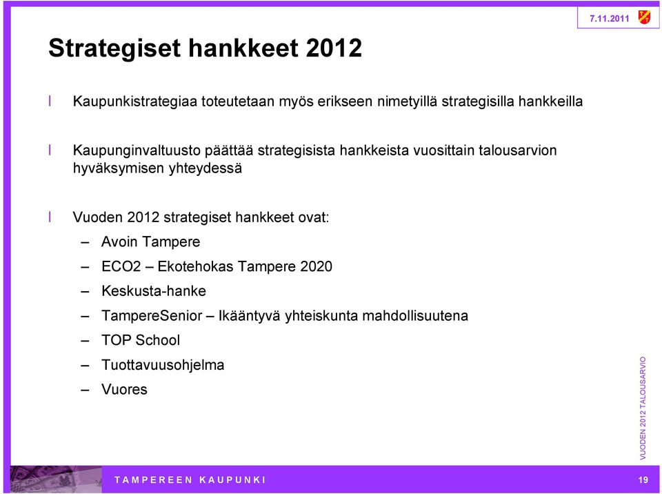 2012 strategiset hankkeet ovat: Avoin Tampere ECO2 Ekotehokas Tampere 2020 Keskusta hanke TampereSenior