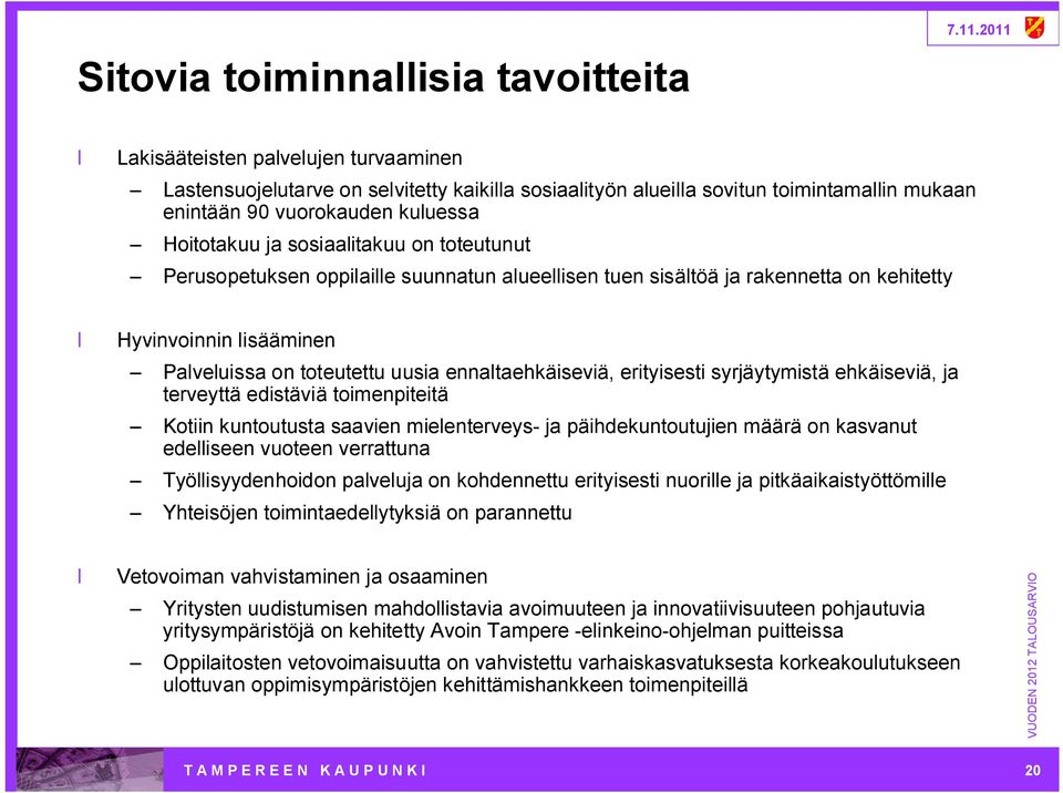 ennaltaehkäiseviä, erityisesti syrjäytymistä ehkäiseviä, ja terveyttä edistäviä toimenpiteitä Kotiin kuntoutusta saavien mielenterveys ja päihdekuntoutujien määrä on kasvanut edelliseen vuoteen