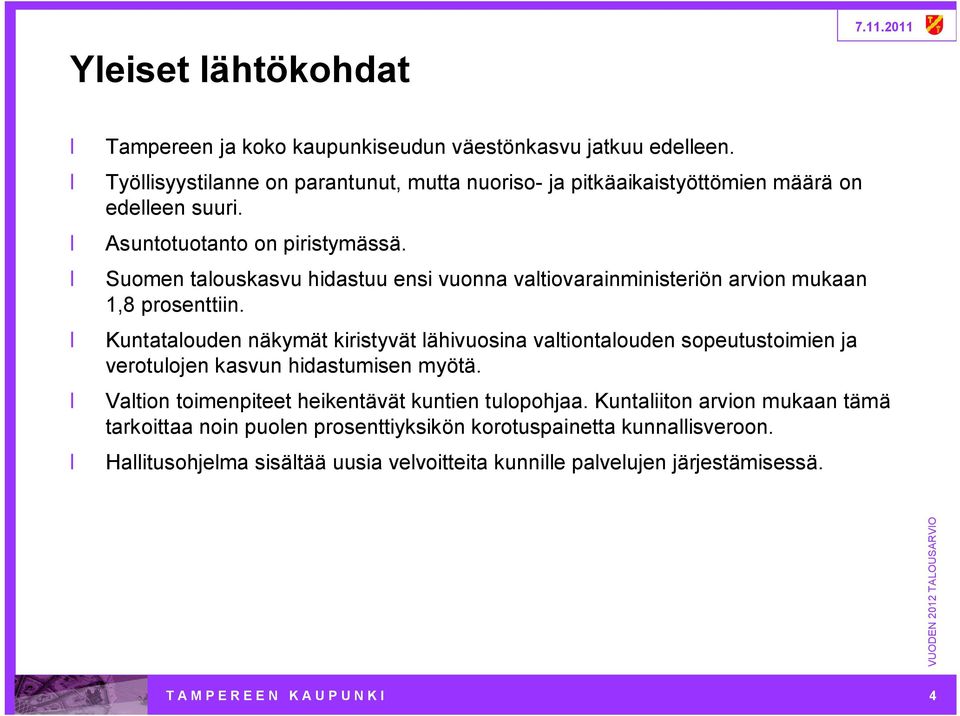 Suomen talouskasvu hidastuu ensi vuonna valtiovarainministeriön arvion mukaan 1,8 prosenttiin.