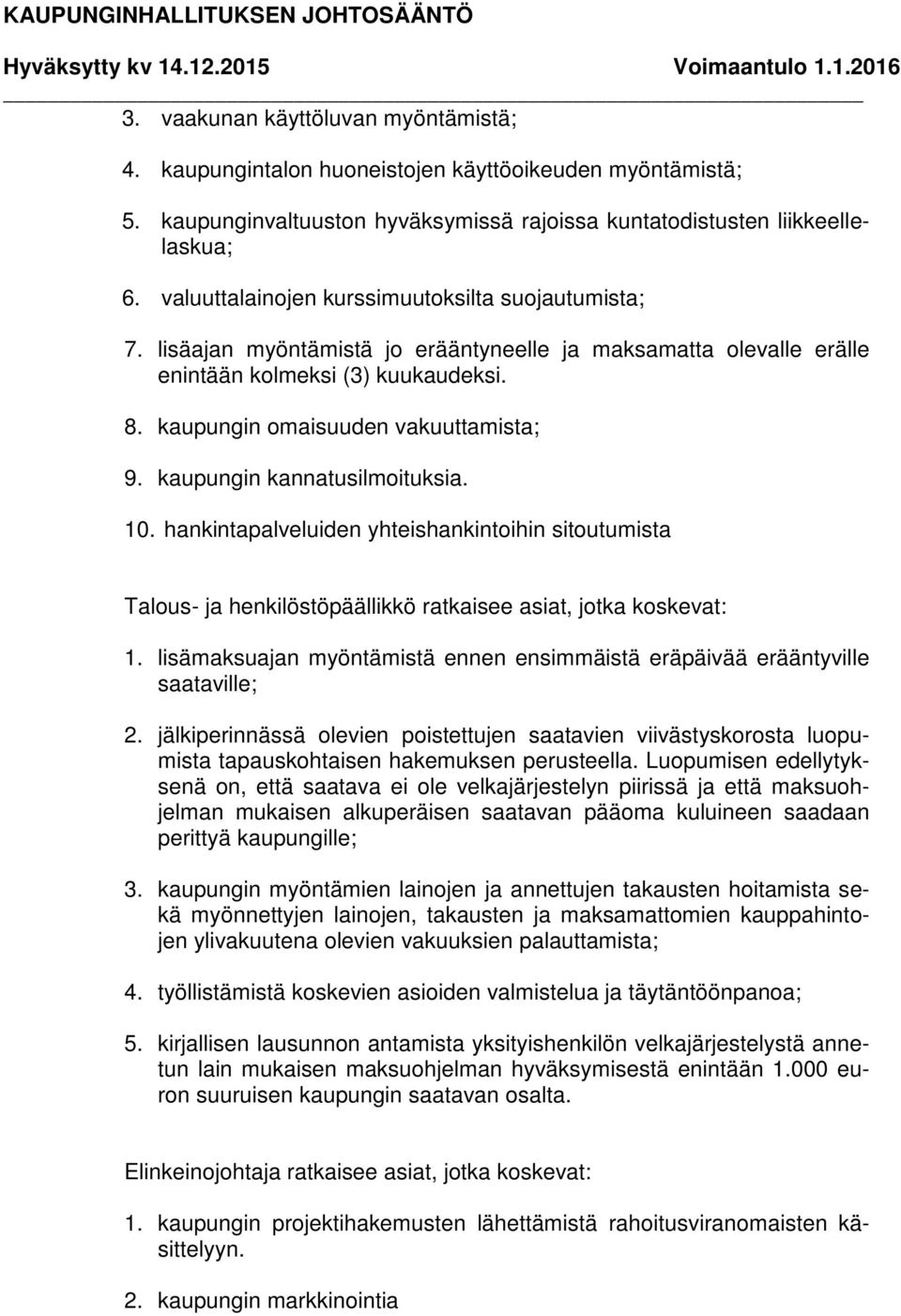 kaupungin kannatusilmoituksia. 10. hankintapalveluiden yhteishankintoihin sitoutumista Talous- ja henkilöstöpäällikkö ratkaisee asiat, jotka koskevat: 1.